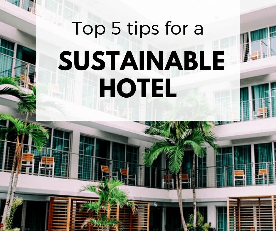 Top 5 tips for a Sustainable Hotel